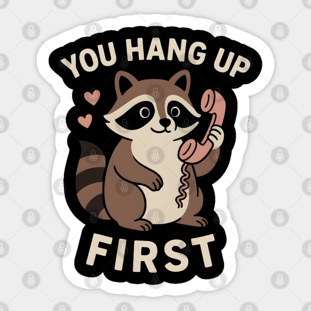 You Hang Up First – Cute Raccoon Love & Romantic Humor Graphic Sticker by MakerMind8.2